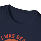 Graphic T-Shirt — “I Was Dead Five Minutes Ago” Lazarus Resurrection Humor Tee