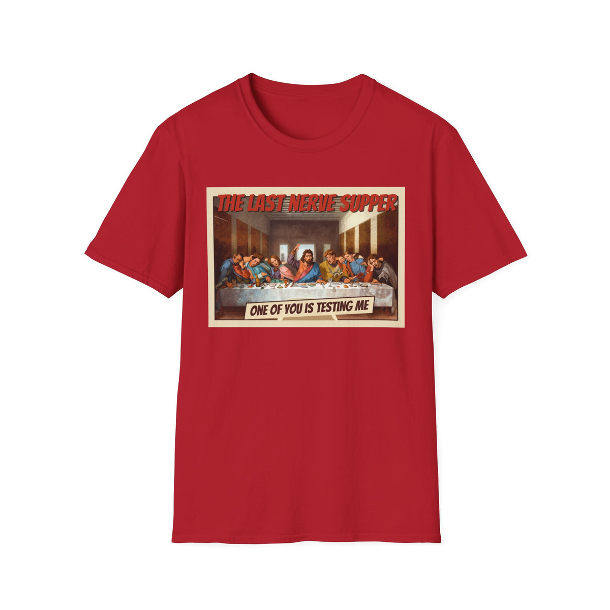 The Last Nerve Supper T-Shirt — Funny Parody Jesus Last Supper Graphic Tee