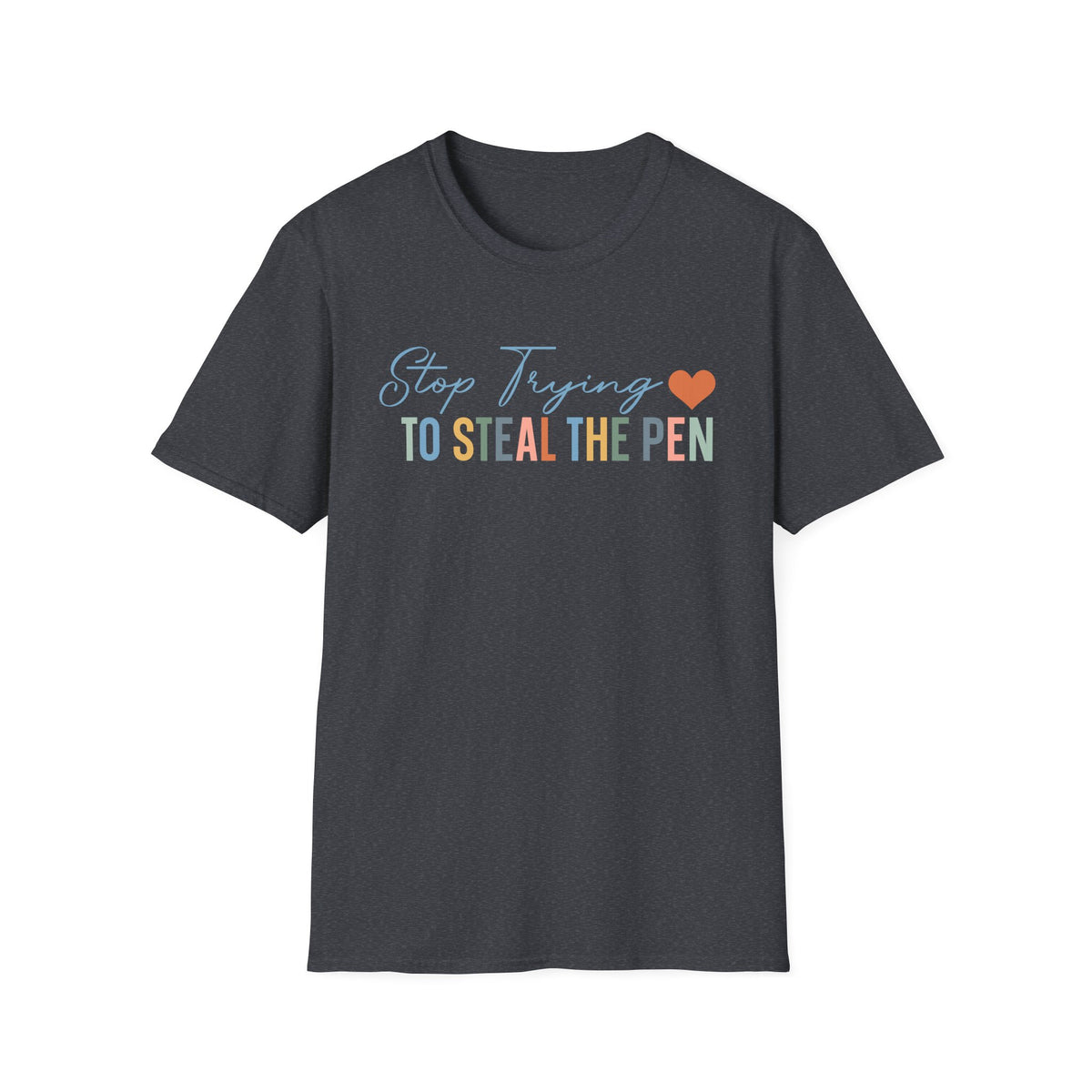 T-Shirt — "Stop Trying to Steal the Pen" Playful Nurse/Teacher Tee