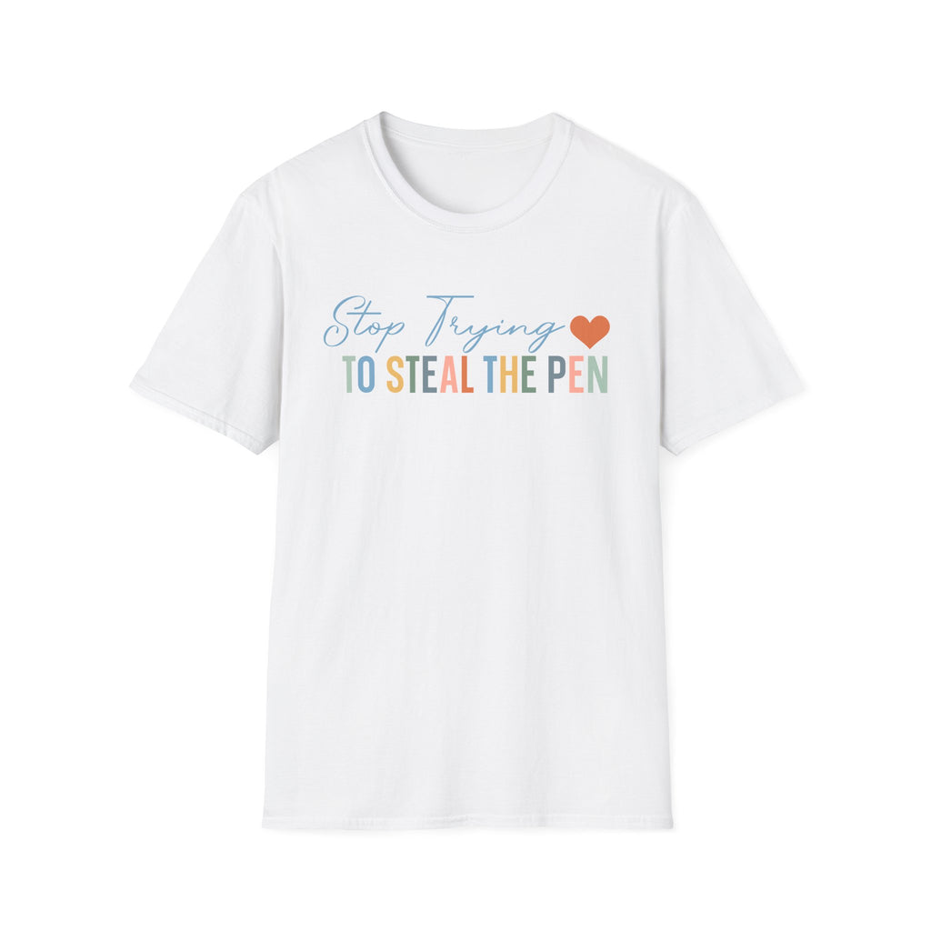 T-Shirt — "Stop Trying to Steal the Pen" Playful Nurse/Teacher Tee