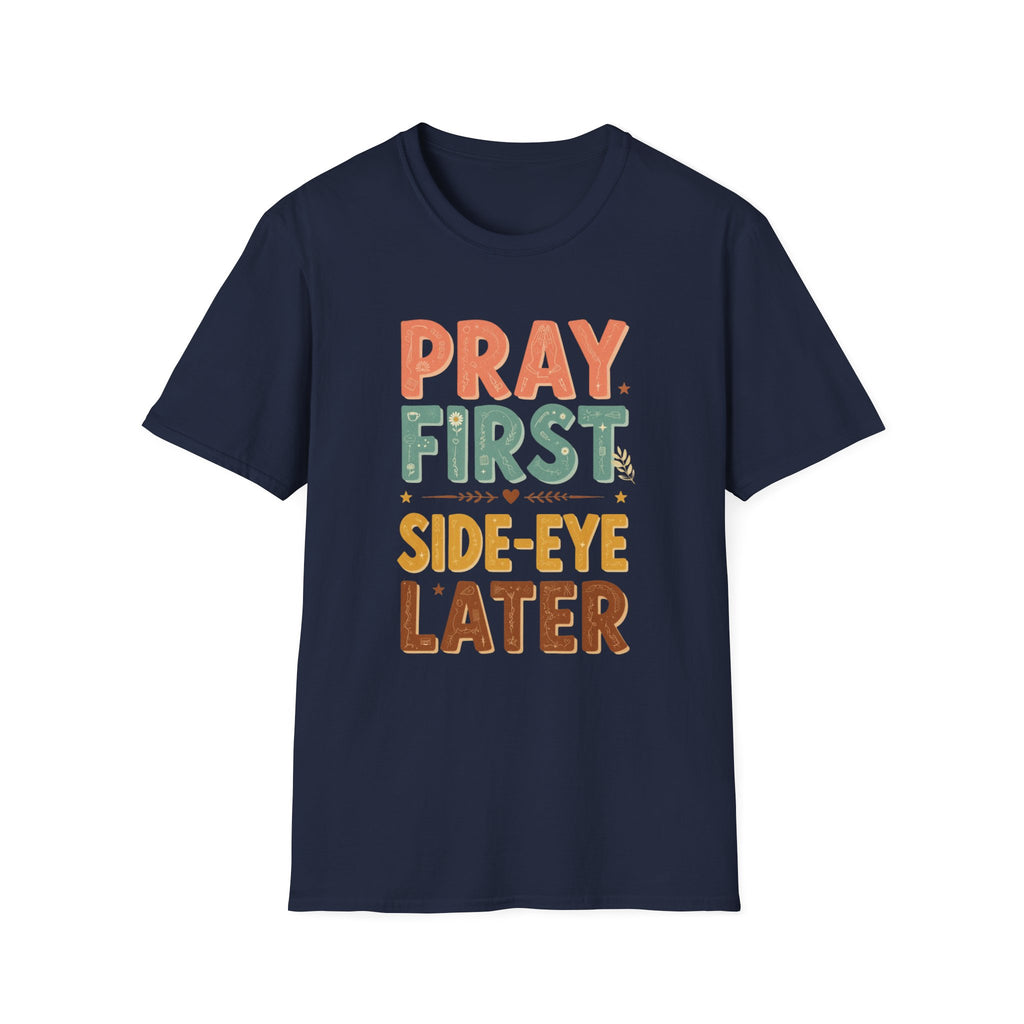 Pray First T‑Shirt — 'Pray First, Side‑Eye Later' Inspirational Graphic Tee