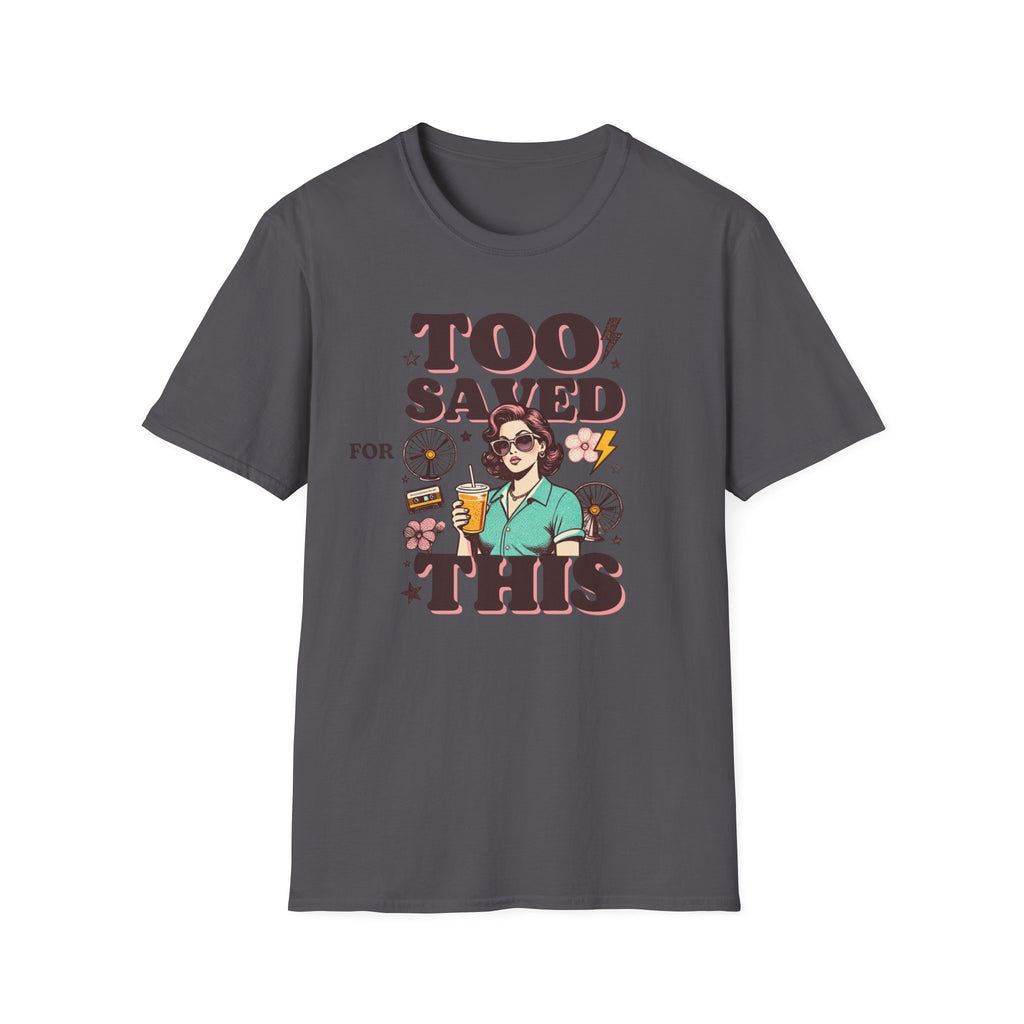 Too Saved For This T-Shirt — Retro Woman Graphic Christian Faith Tee