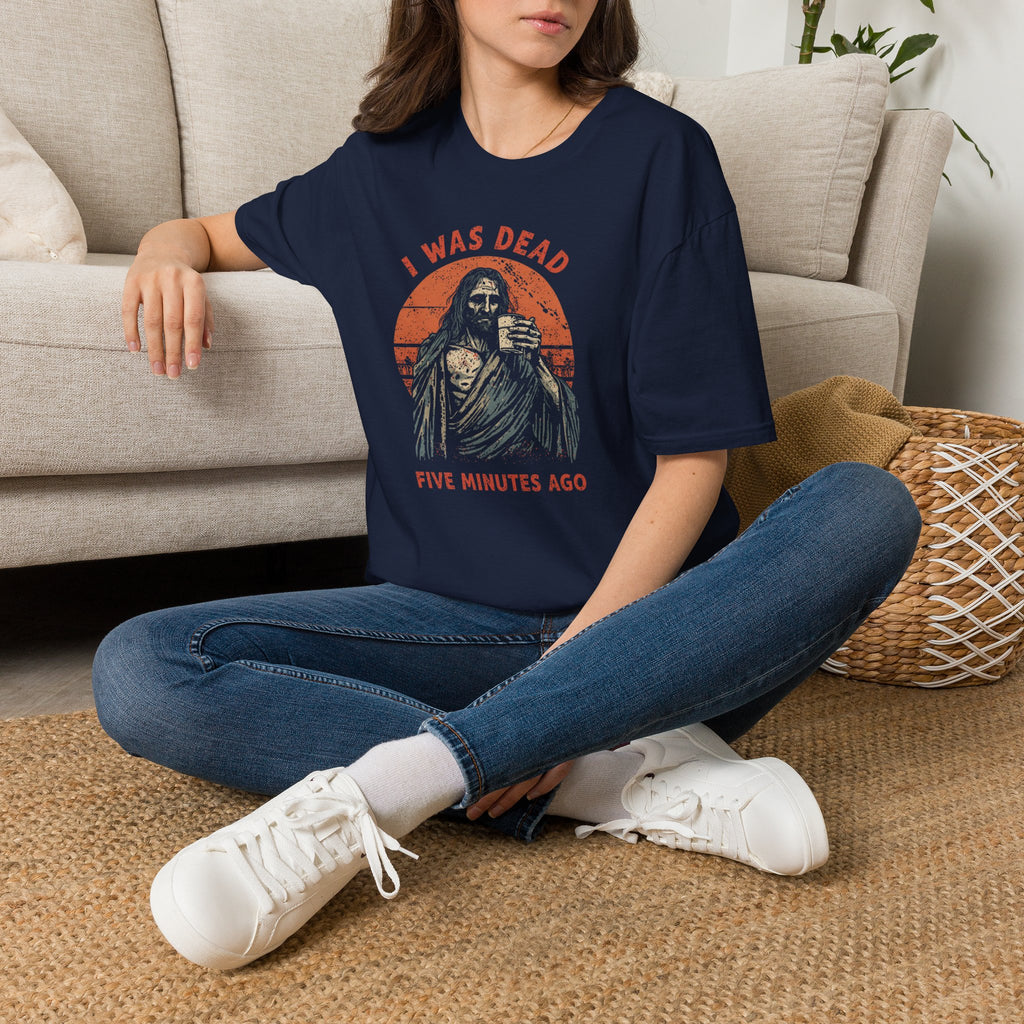 Graphic T-Shirt — “I Was Dead Five Minutes Ago” Lazarus Resurrection Humor Tee