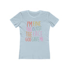 I'm Fine This Is Just The Face God Gave Me Women’s T-Shirt