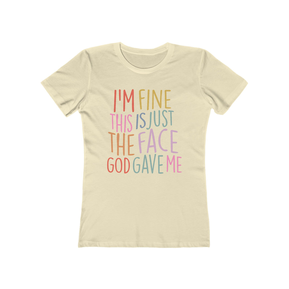 I'm Fine This Is Just The Face God Gave Me Women’s T-Shirt
