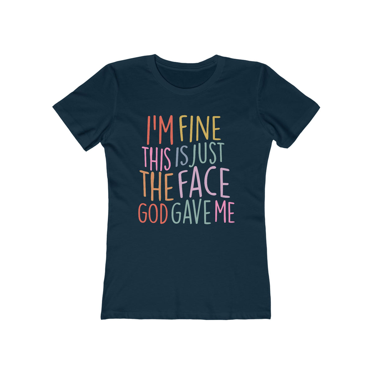 I'm Fine This Is Just The Face God Gave Me Women’s T-Shirt