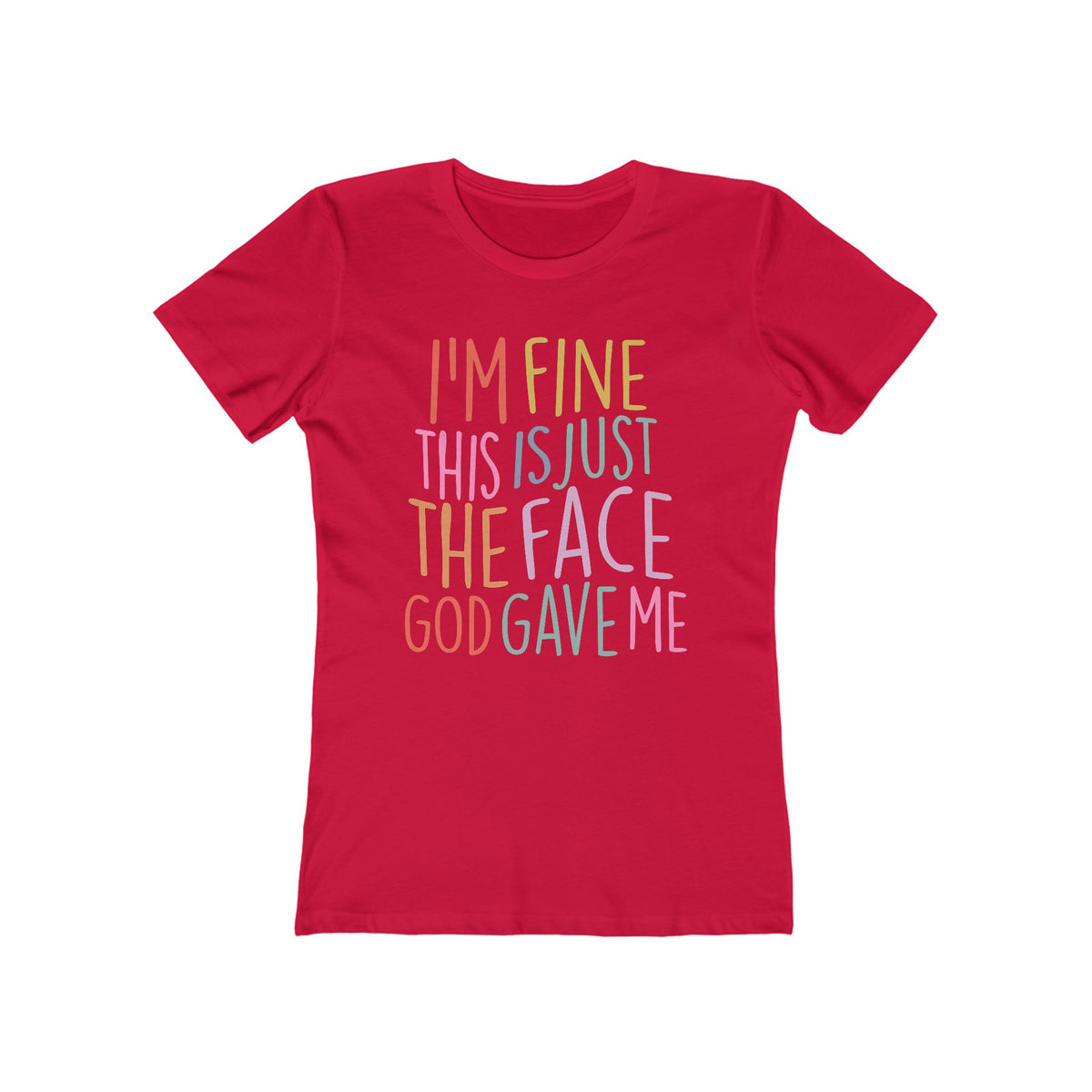 I'm Fine This Is Just The Face God Gave Me Women’s T-Shirt