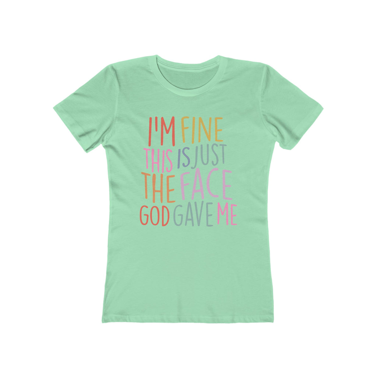 I'm Fine This Is Just The Face God Gave Me Women’s T-Shirt