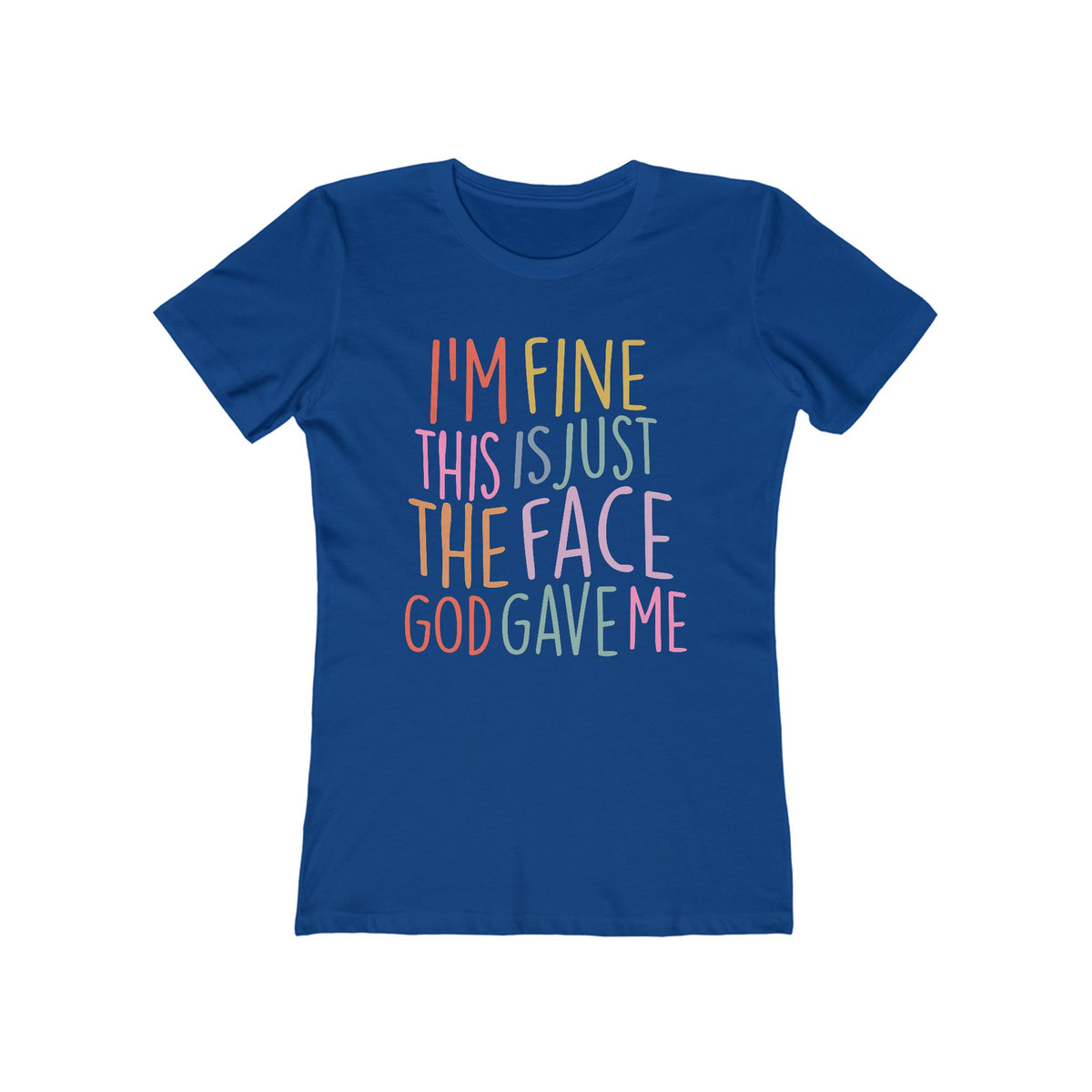 I'm Fine This Is Just The Face God Gave Me Women’s T-Shirt