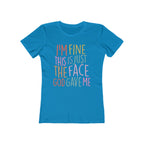 I'm Fine This Is Just The Face God Gave Me Women’s T-Shirt