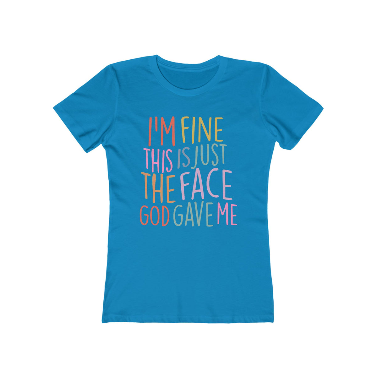 I'm Fine This Is Just The Face God Gave Me Women’s T-Shirt