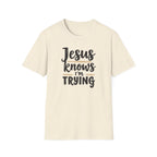 Jesus Knows I’m Trying Christian T-Shirt