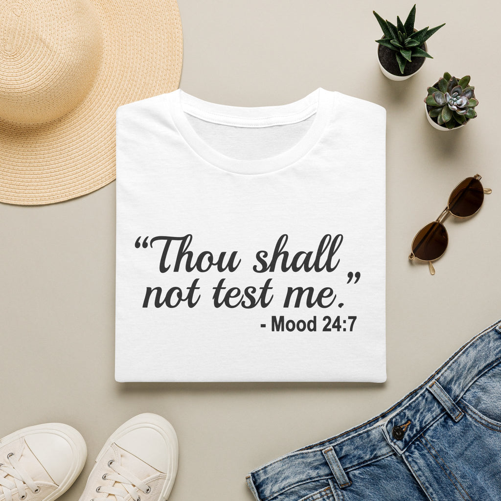 T-Shirt — “Thou shall not test me.” Mood 24:7 Script Tee