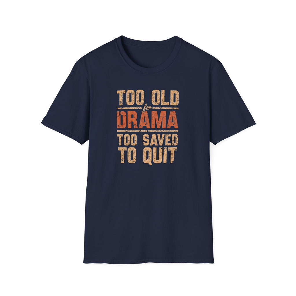 Too Old for Drama Tee — "Too Old Drama Too Saved To Quit" Vintage Graphic T-Shirt