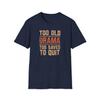 Too Old for Drama Tee — "Too Old Drama Too Saved To Quit" Vintage Graphic T-Shirt
