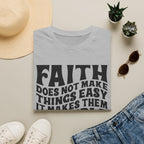 Faith Quote T-Shirt — “Faith does not make things easy, it makes them possible” Inspirational Christian Tee