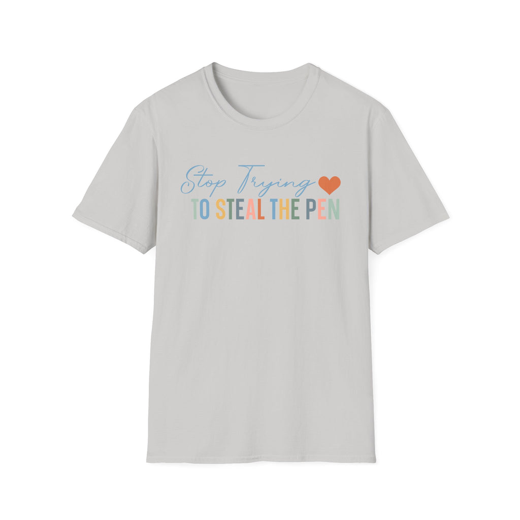 T-Shirt — "Stop Trying to Steal the Pen" Playful Nurse/Teacher Tee