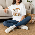 Christian Coffee T-Shirt - "Jesus Loves Me But I Still Need Coffee" Faith Tee