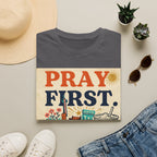 Pray First, Panic Later T-Shirt — Vintage Faith Graphic Tee