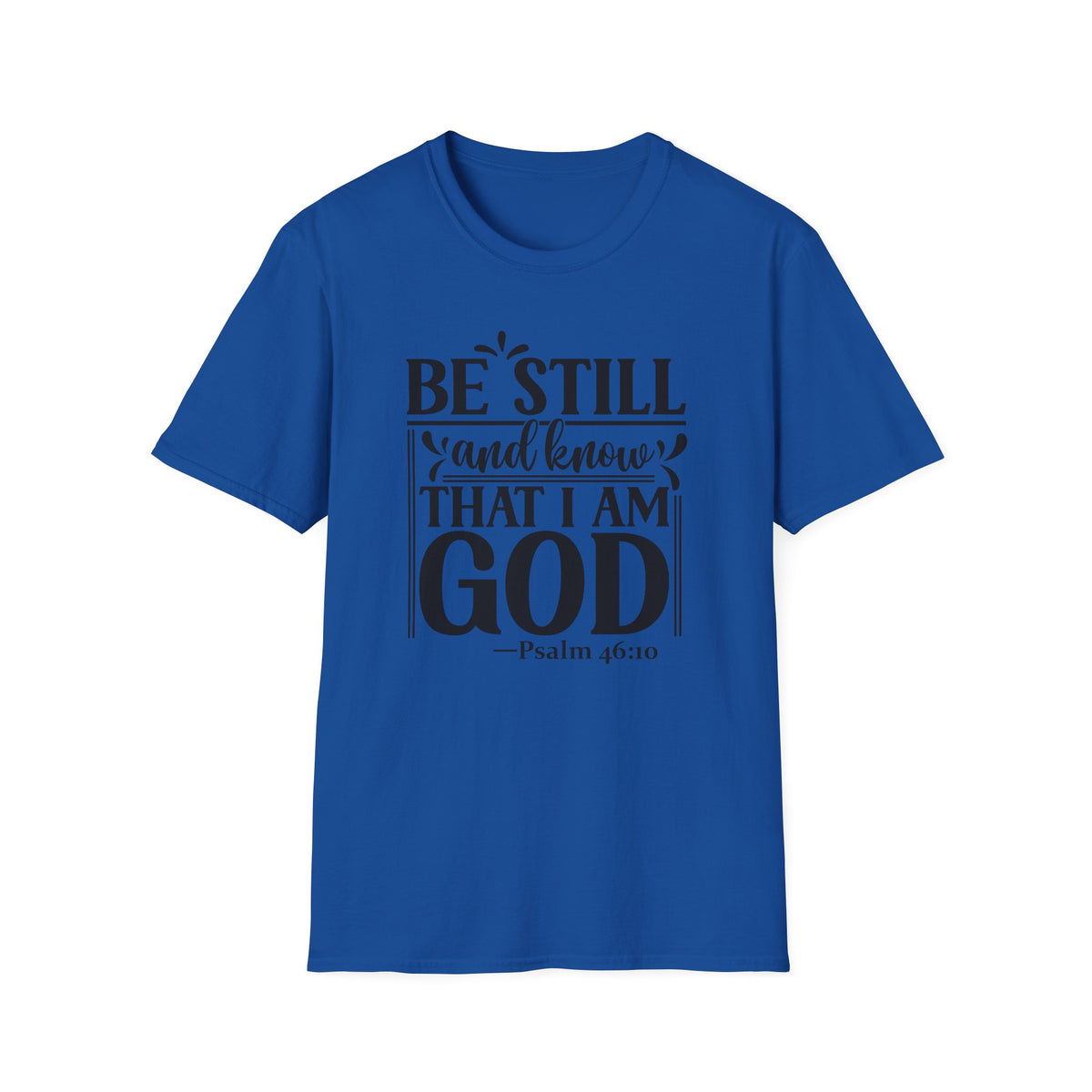 Be Still and Know That I Am God T-Shirt — Psalm 46:10 Christian Tee
