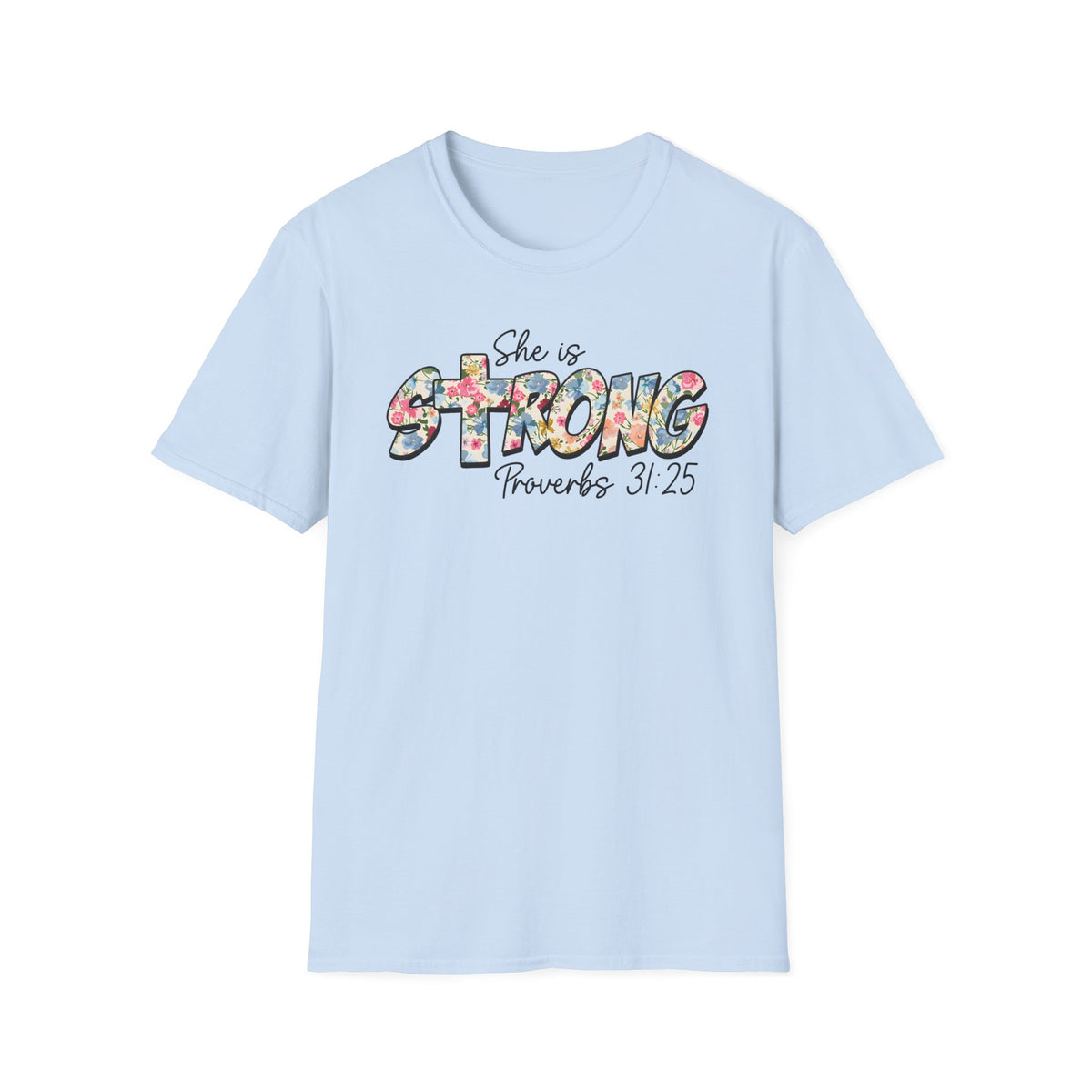 She Is Strong Floral T‑Shirt — Proverbs 31:25 Inspirational Women’s Tee