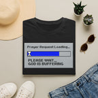 Prayer Request Loading T-Shirt — "Please Wait... God Is Buffering" Christian Graphic Tee