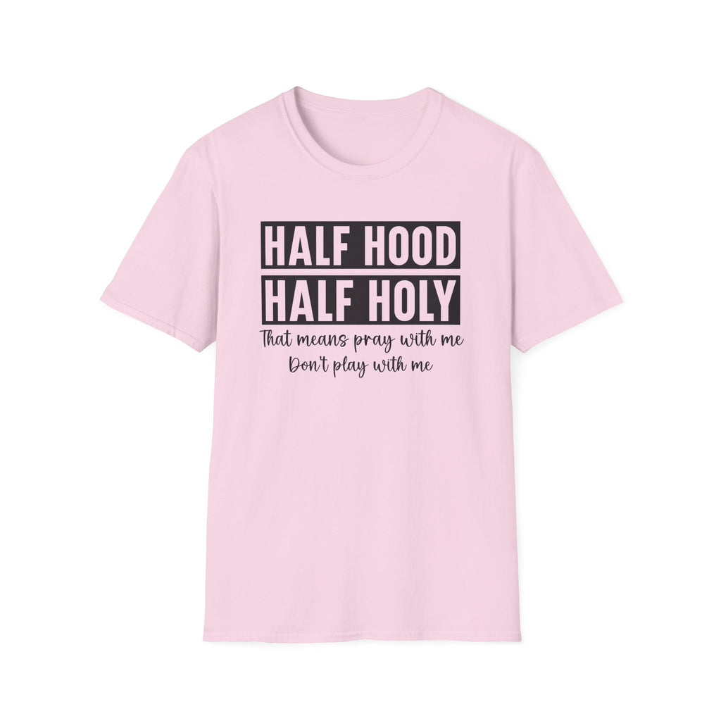 Half Hood Half Holy T-Shirt — Funny Christian Faith Graphic Tee (That Means Pray With Me)
