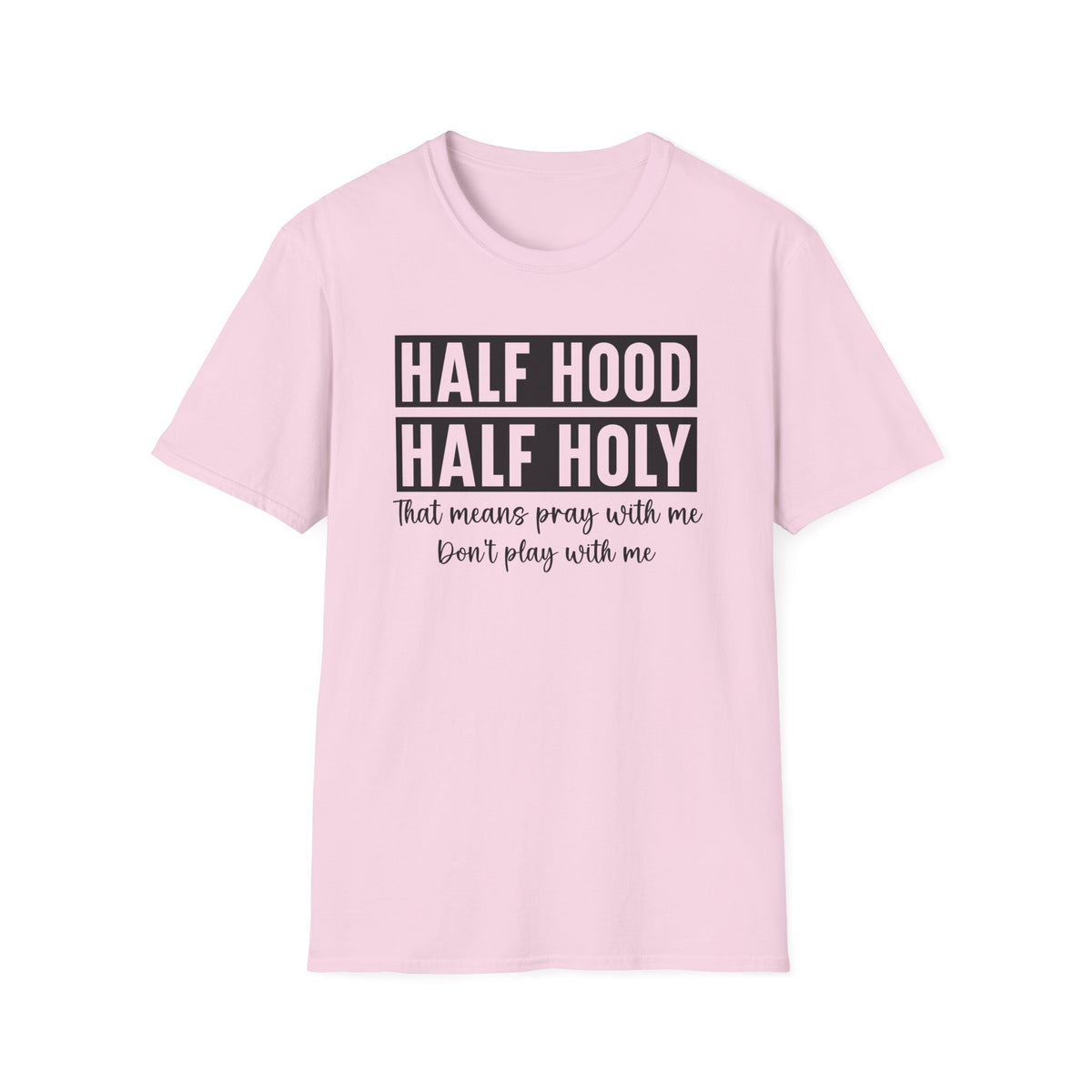 Half Hood Half Holy T-Shirt — Funny Christian Faith Graphic Tee (That Means Pray With Me)