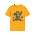 T-Shirt — "The Reason Isn't Seasonal" Christian Nativity Faith Tee