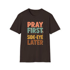 Pray First T‑Shirt — 'Pray First, Side‑Eye Later' Inspirational Graphic Tee