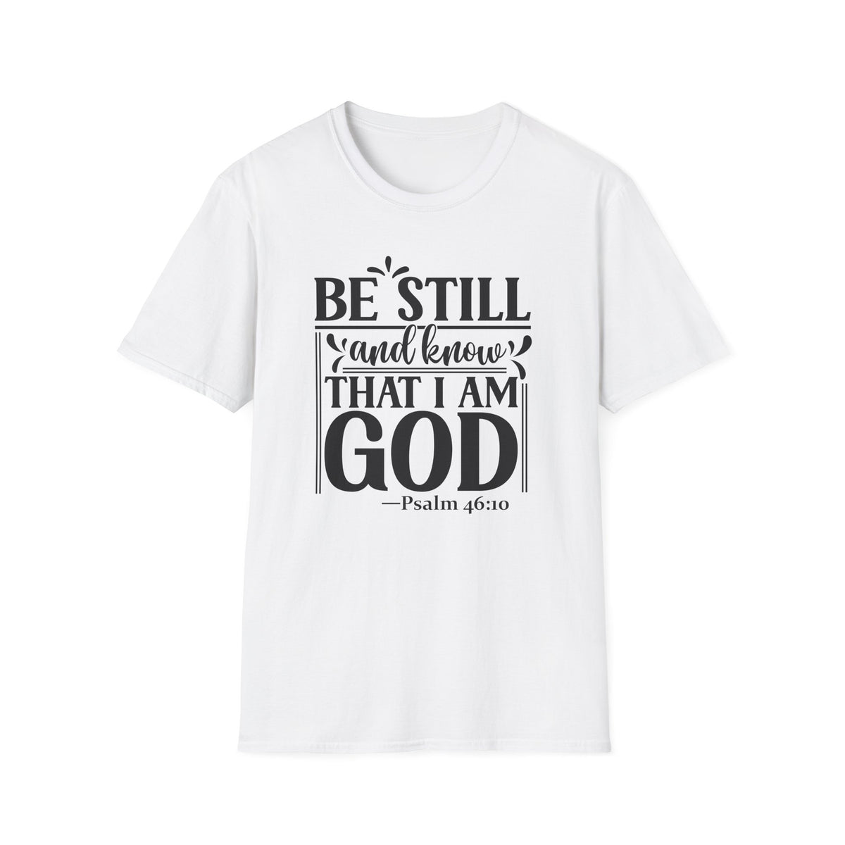 Be Still and Know That I Am God T-Shirt — Psalm 46:10 Christian Tee