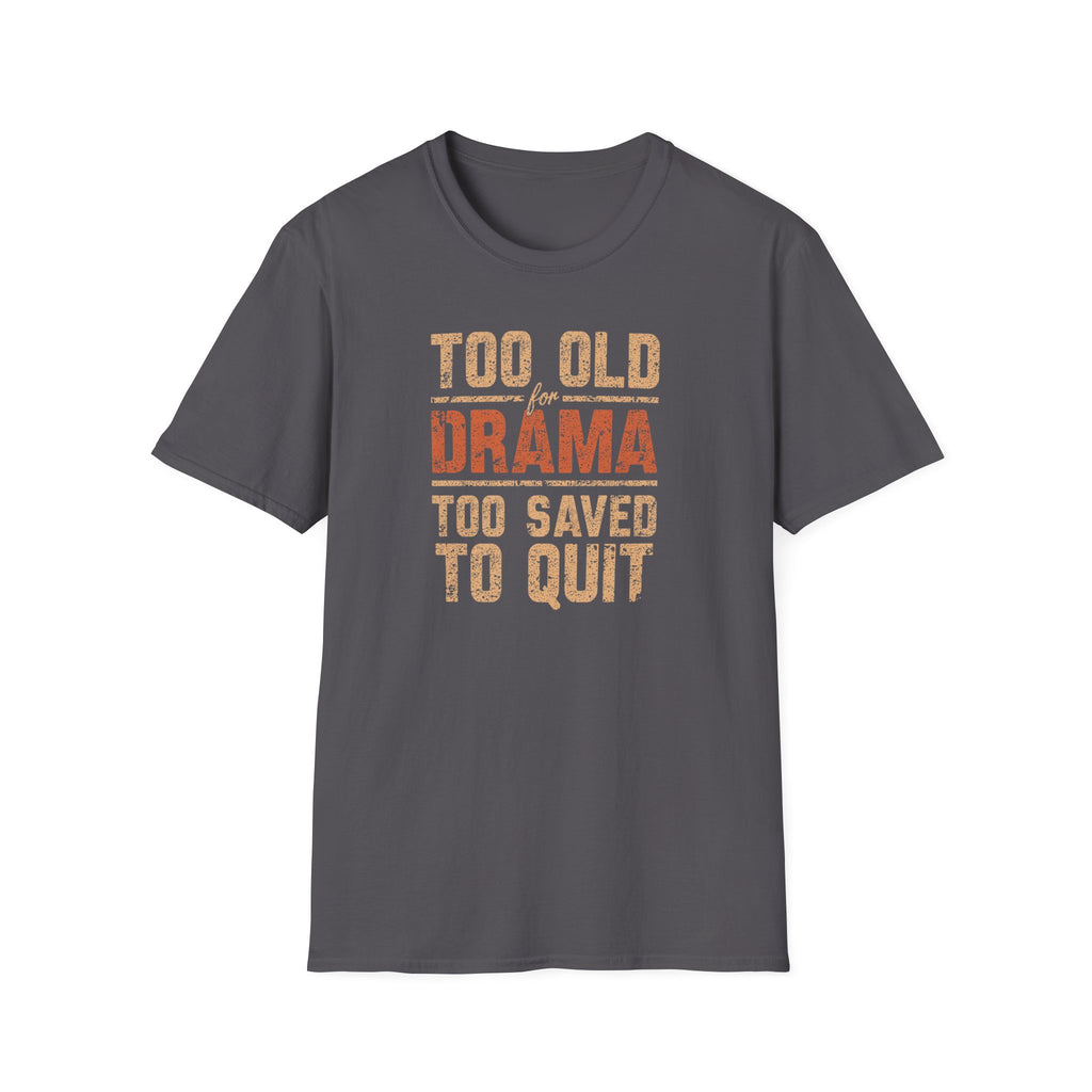 Too Old for Drama Tee — "Too Old Drama Too Saved To Quit" Vintage Graphic T-Shirt