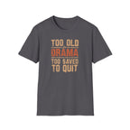 Too Old for Drama Tee — "Too Old Drama Too Saved To Quit" Vintage Graphic T-Shirt