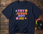 Try Jesus Not Me T-Shirt — Retro Floral Christian Tee