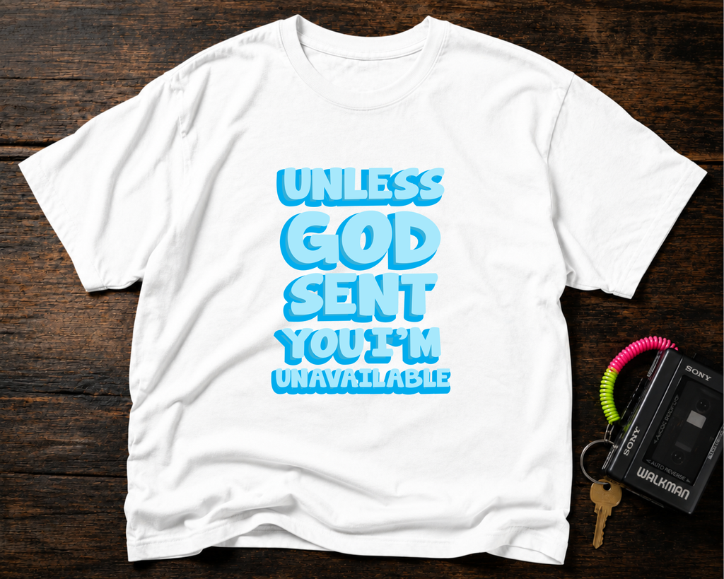 Christian T-Shirt - "Unless God Sent You I'm Unavailable" Inspirational Faith Tee