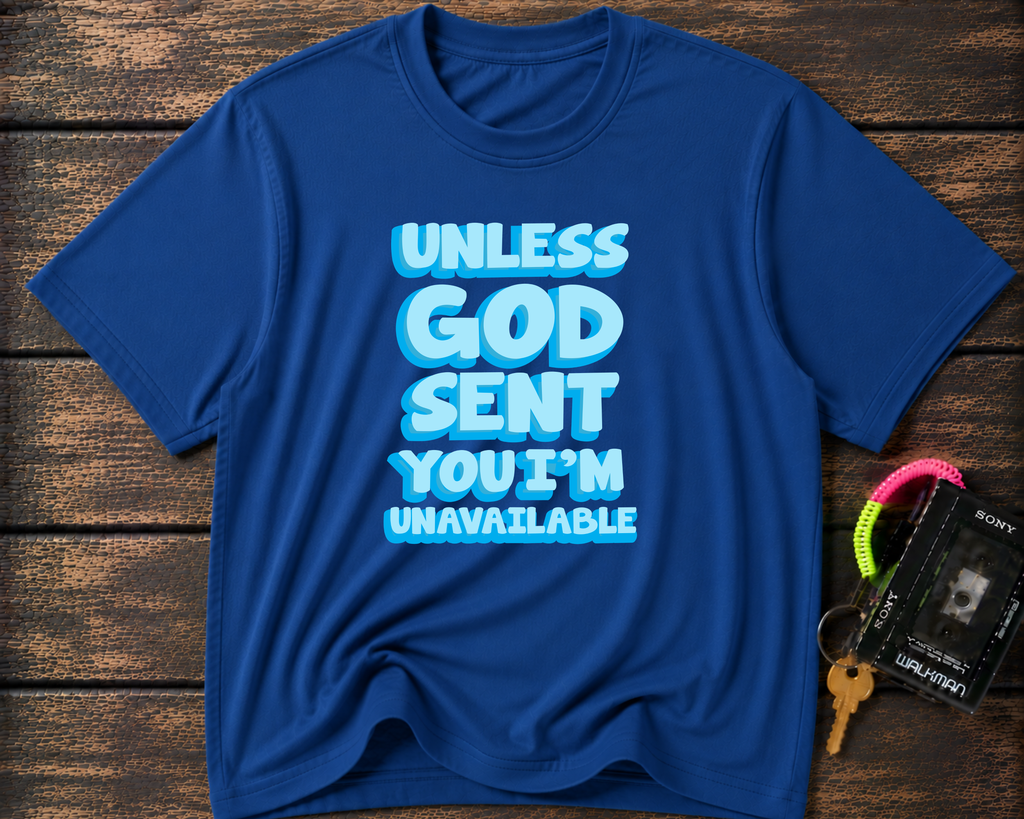 Christian T-Shirt - "Unless God Sent You I'm Unavailable" Inspirational Faith Tee