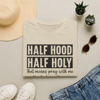 Half Hood Half Holy T-Shirt — Funny Christian Faith Graphic Tee (That Means Pray With Me)