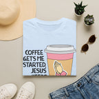 Coffee Gets Me Started, Jesus Keeps Me Going T-Shirt
