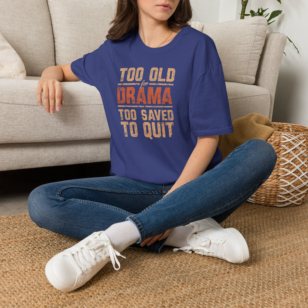 Too Old for Drama Tee — "Too Old Drama Too Saved To Quit" Vintage Graphic T-Shirt