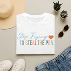 T-Shirt — "Stop Trying to Steal the Pen" Playful Nurse/Teacher Tee