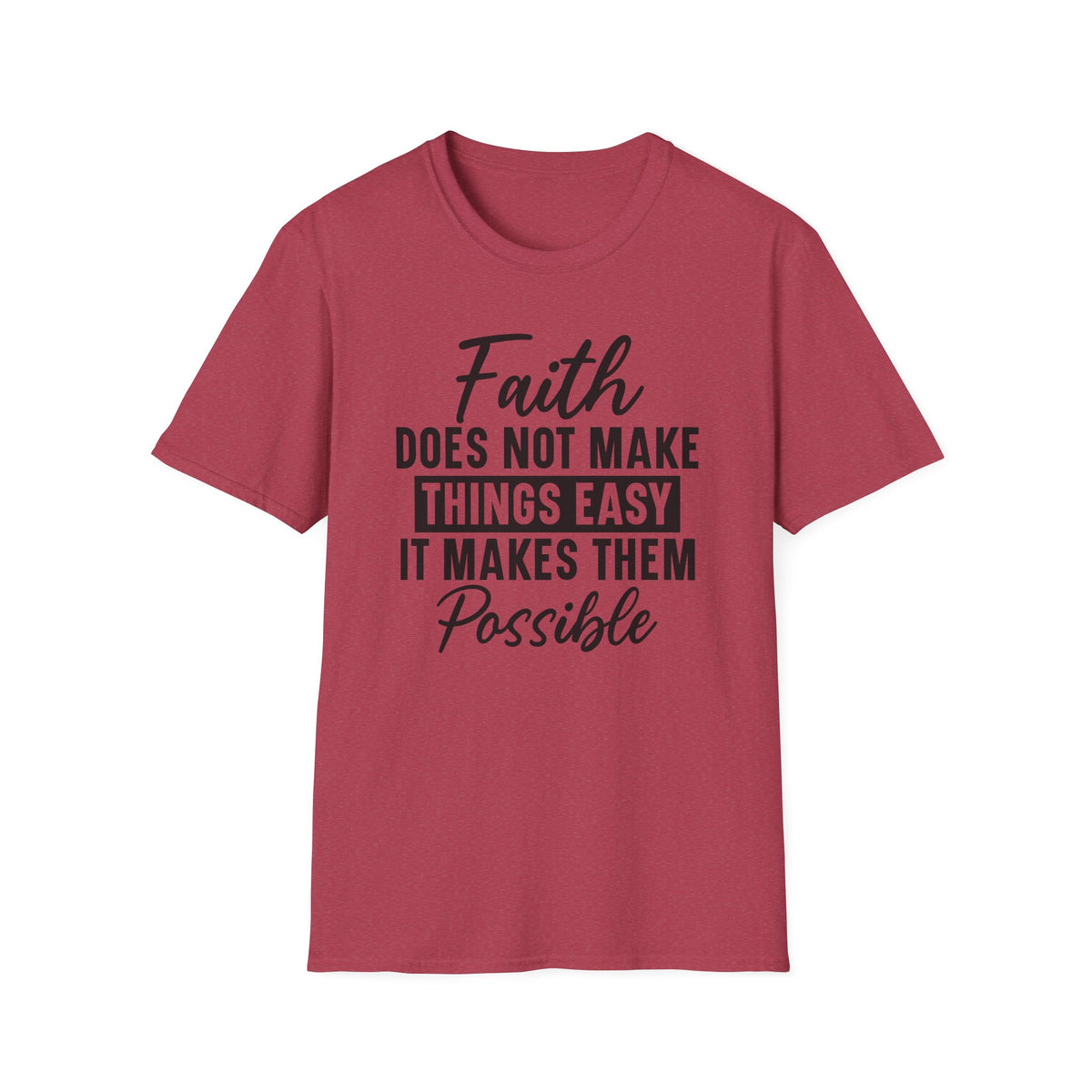 Faith Does Not Make Things Easy T-Shirt — Inspirational Christian Graphic Tee