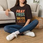 Pray First T‑Shirt — 'Pray First, Side‑Eye Later' Inspirational Graphic Tee