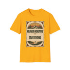 Heaven Knows I'm Trying T-Shirt
