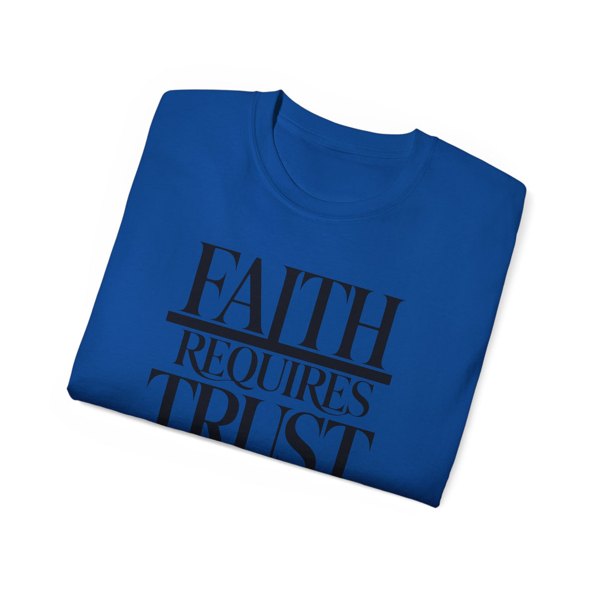 Faith Requires Trust T-Shirt