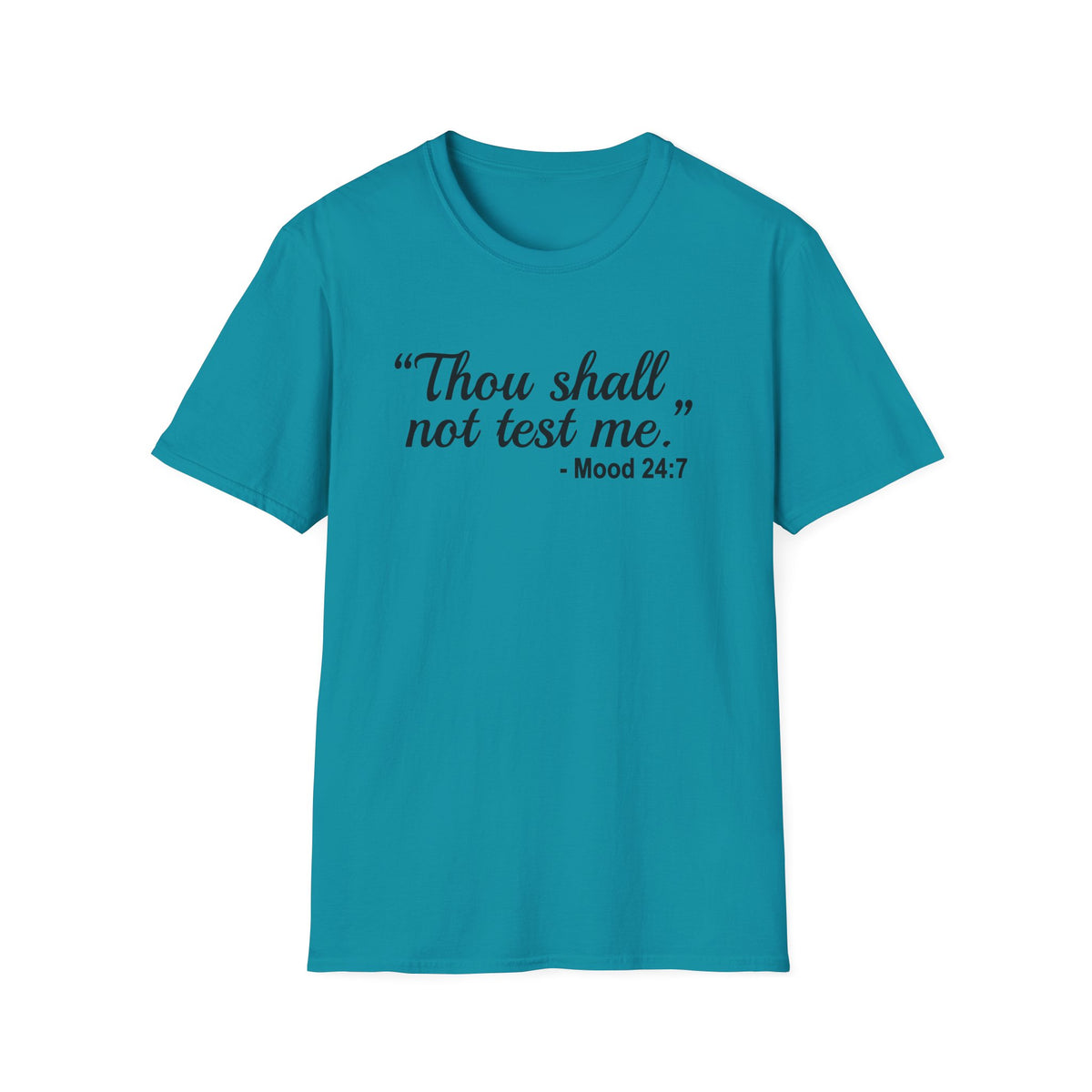 T-Shirt — “Thou shall not test me.” Mood 24:7 Script Tee