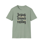 Jesus Knows I’m Trying Christian T-Shirt