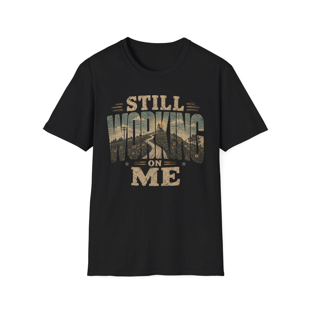 Still Working On Me T-Shirt — Inspirational Self-Improvement Graphic Tee