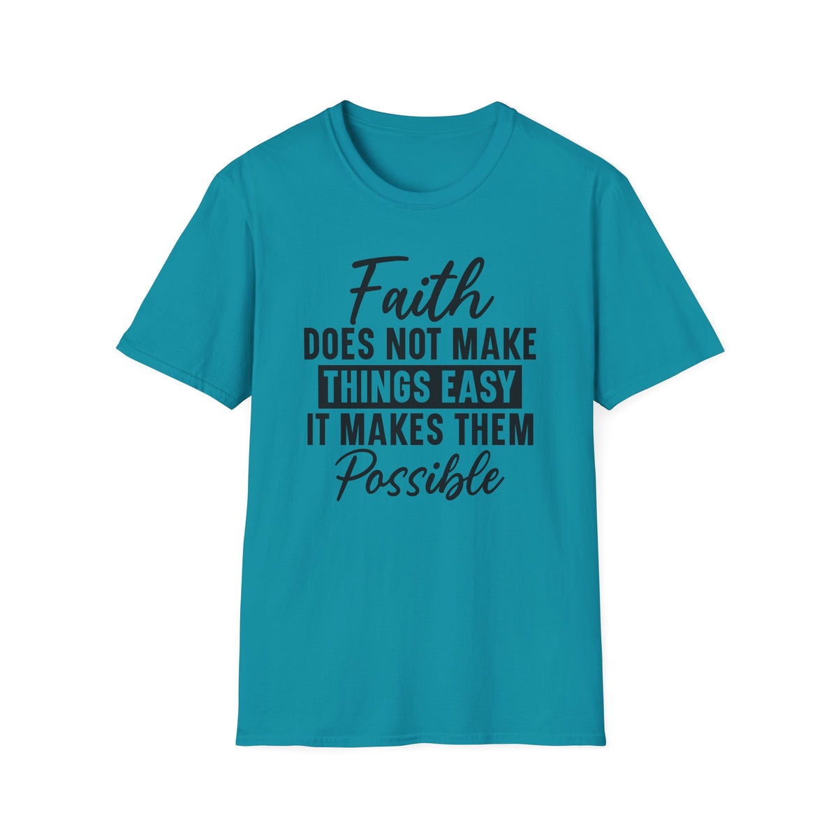 Faith Does Not Make Things Easy T-Shirt — Inspirational Christian Graphic Tee