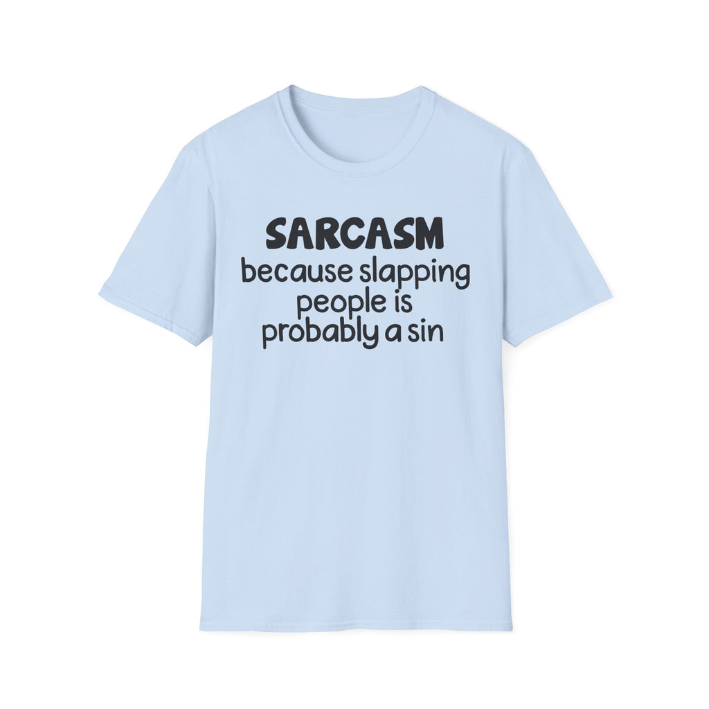 Sarcasm T-Shirt — "Sarcasm because slapping people is probably a sin" Funny Graphic Tee