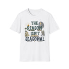T-Shirt — "The Reason Isn't Seasonal" Christian Nativity Faith Tee